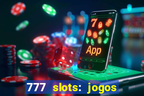 777 slots: jogos casino online