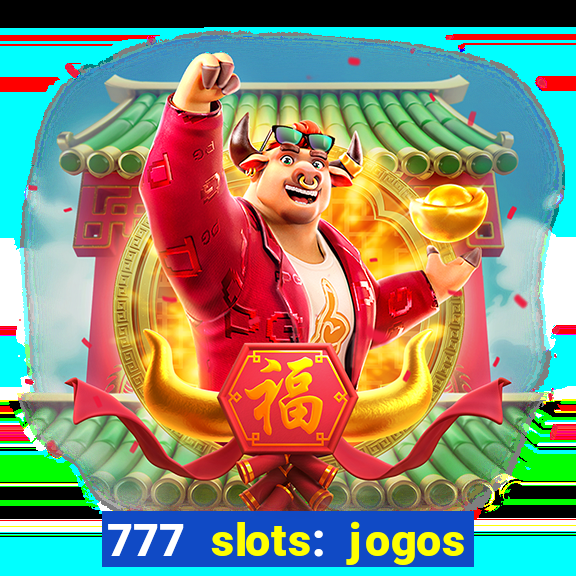 777 slots: jogos casino online