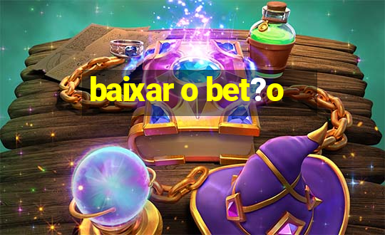 baixar o bet?o