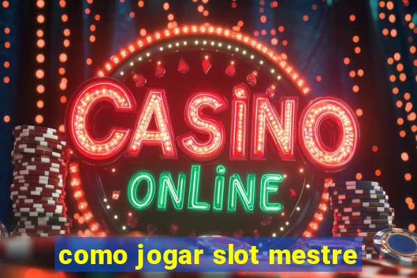 como jogar slot mestre