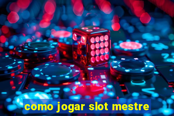 como jogar slot mestre