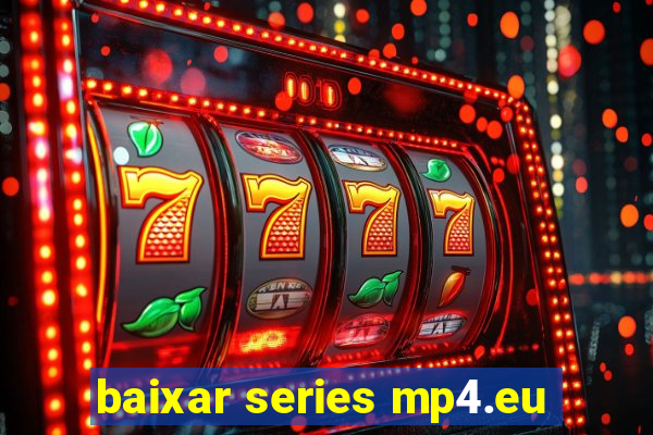 baixar series mp4.eu