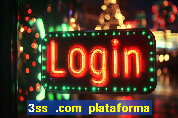 3ss .com plataforma de jogos