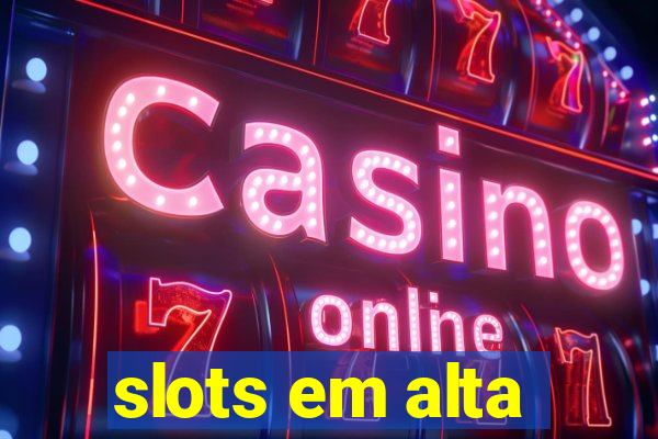 slots em alta