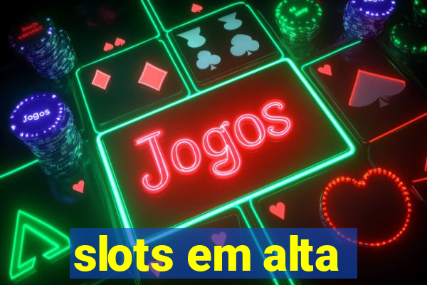 slots em alta