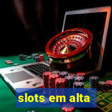 slots em alta