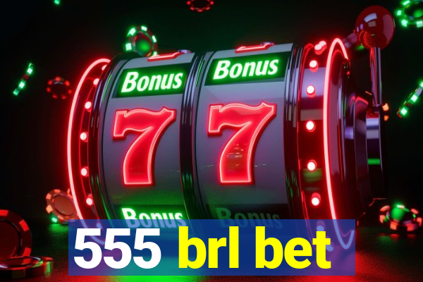 555 brl bet