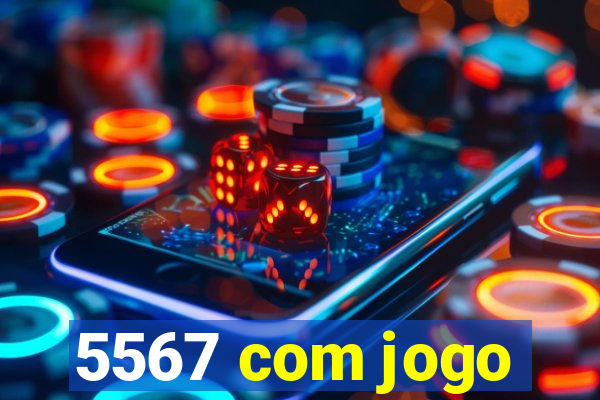 5567 com jogo