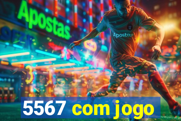 5567 com jogo