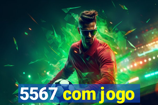 5567 com jogo