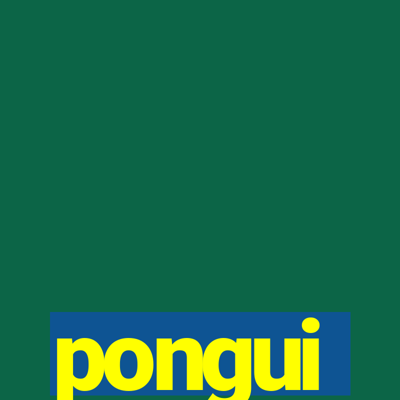 pongui