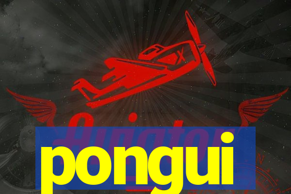 pongui