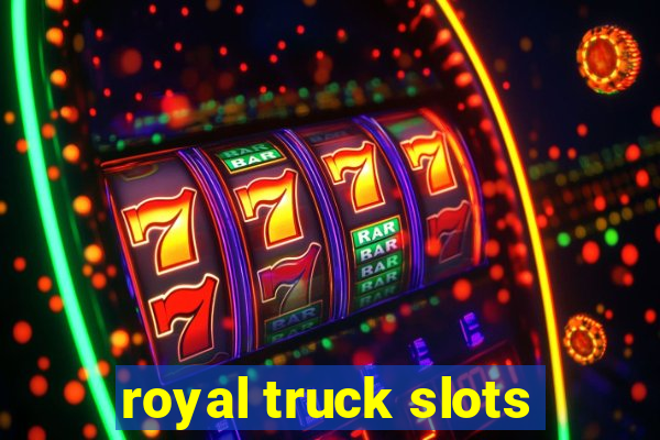 royal truck slots