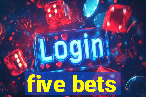 five bets