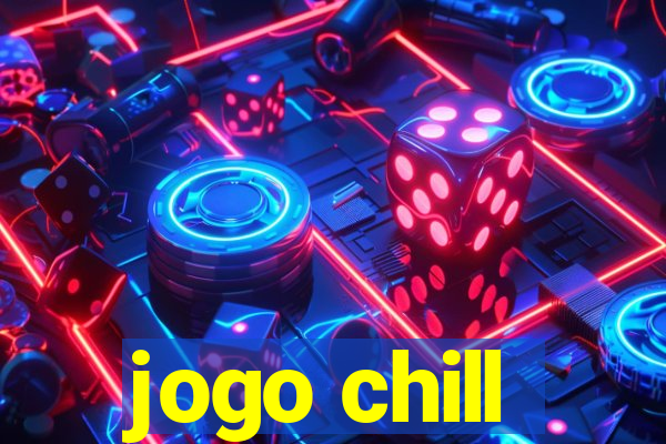 jogo chill