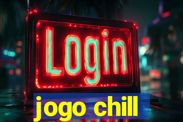 jogo chill