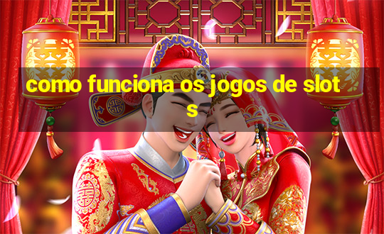 como funciona os jogos de slots