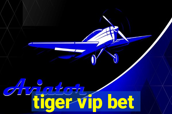 tiger vip bet