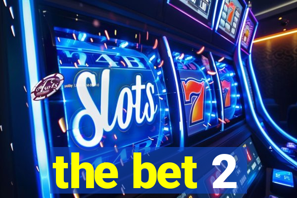 the bet 2