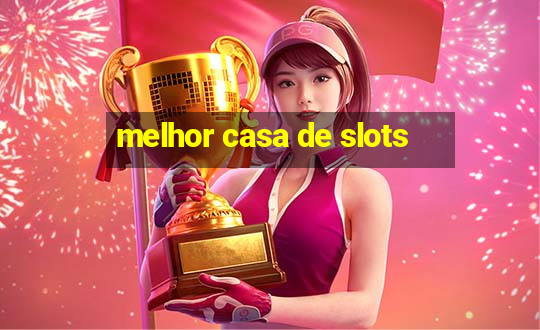 melhor casa de slots