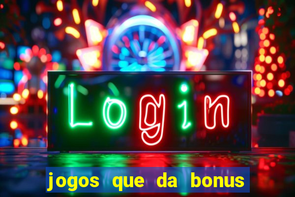 jogos que da bonus ao se cadastrar