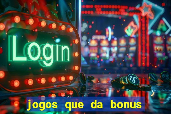 jogos que da bonus ao se cadastrar