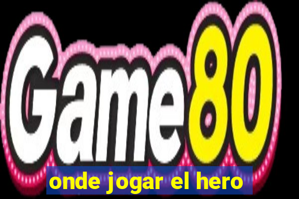 onde jogar el hero