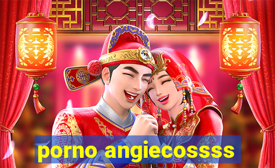 porno angiecossss