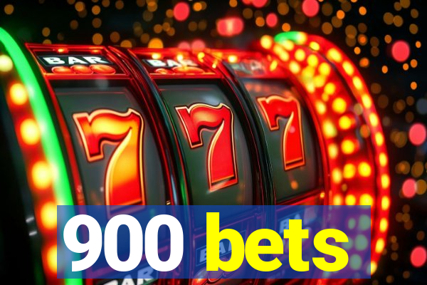 900 bets