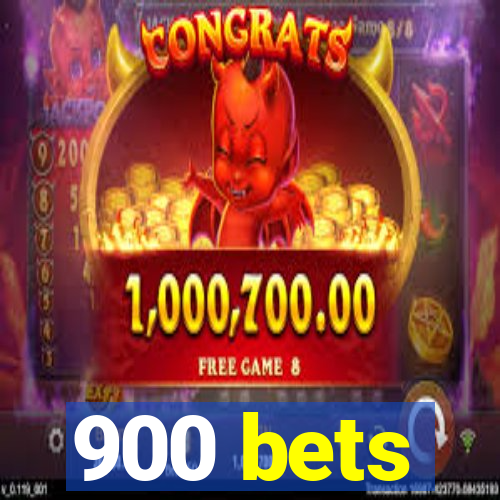 900 bets