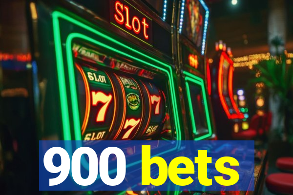 900 bets