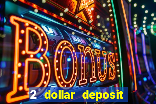 2 dollar deposit casino real money