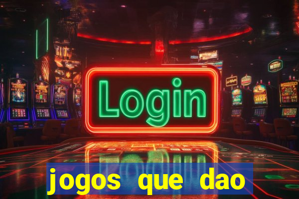 jogos que dao dinheiro de verdade