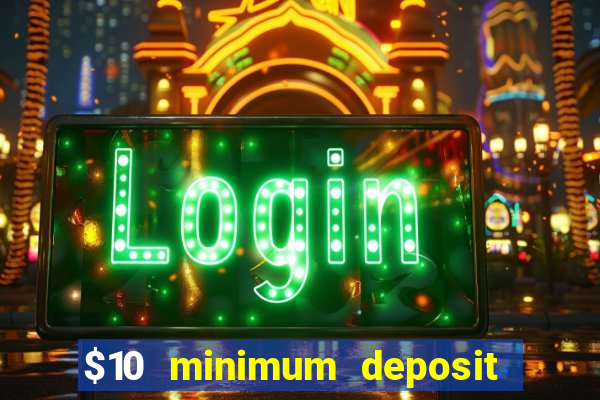 $10 minimum deposit usa casinos