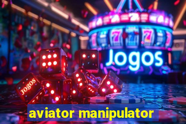 aviator manipulator