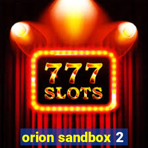 orion sandbox 2