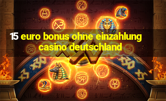 15 euro bonus ohne einzahlung casino deutschland