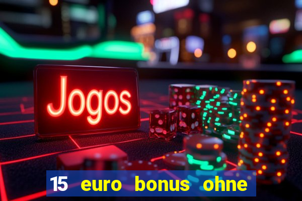 15 euro bonus ohne einzahlung casino deutschland