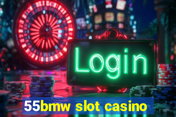 55bmw slot casino