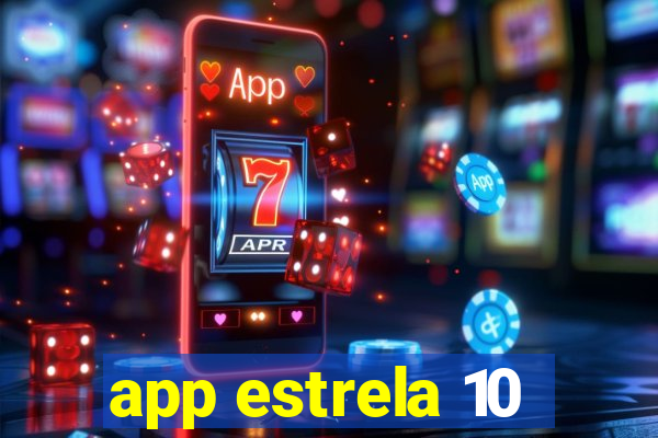 app estrela 10