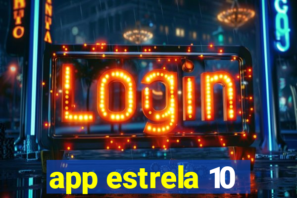 app estrela 10