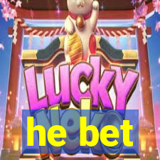 he bet