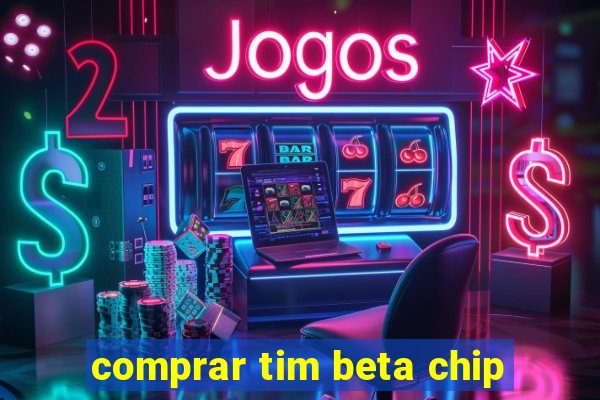 comprar tim beta chip