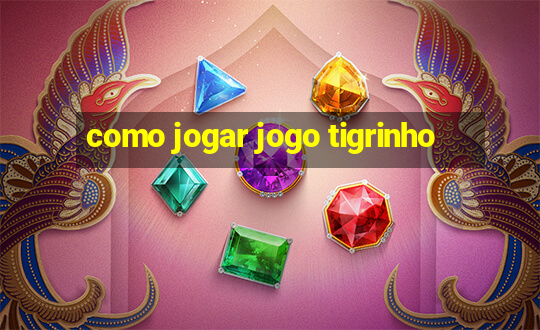 como jogar jogo tigrinho