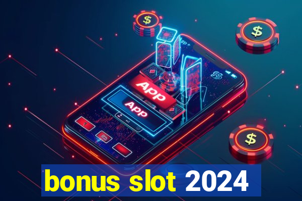 bonus slot 2024