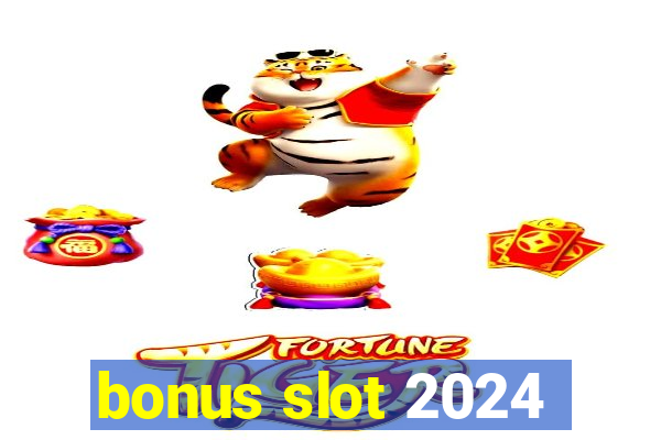 bonus slot 2024