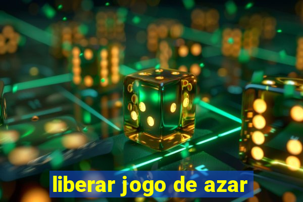 liberar jogo de azar