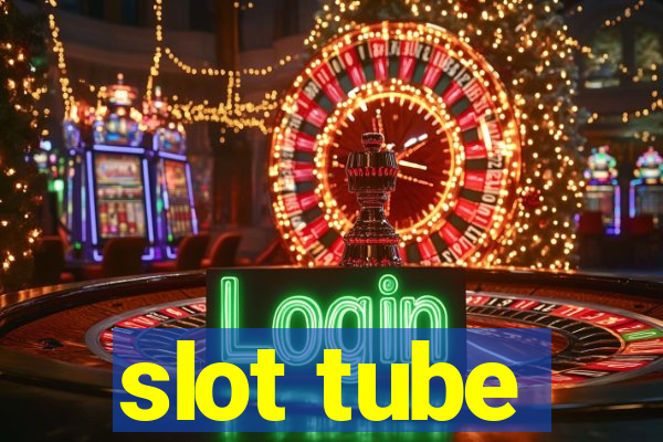 slot tube