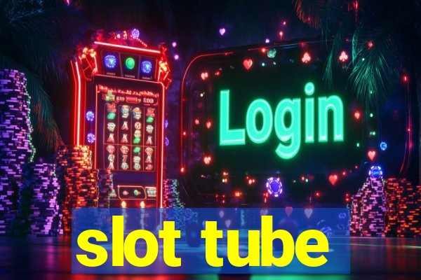 slot tube