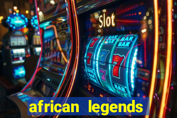 african legends slot game